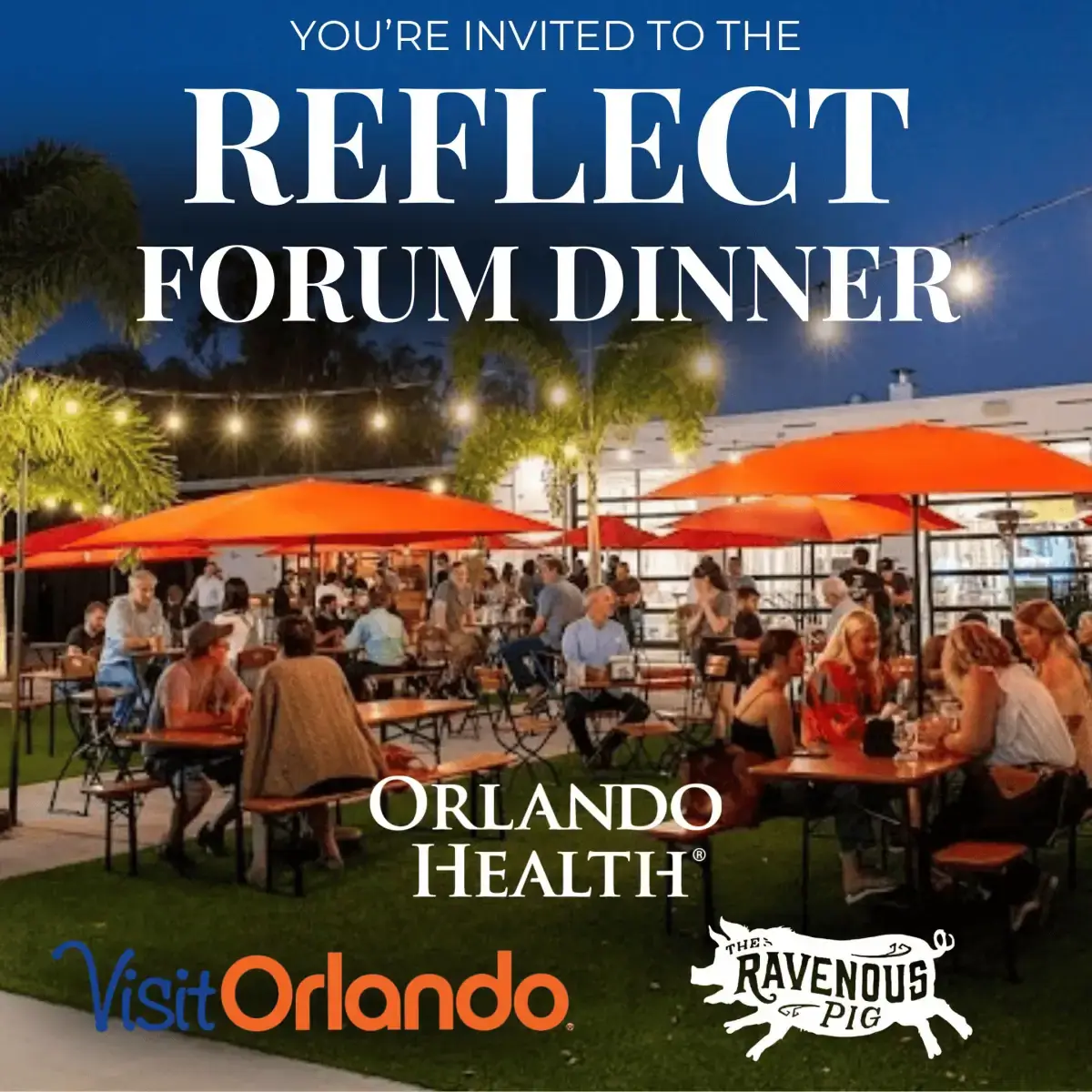 Invitation to the Reflect Forum Dinner at an outdoor restaurant featuring patio seating under orange umbrellas, with logos for Orlando Health, Visit Orlando, and The Ravenous Pig.